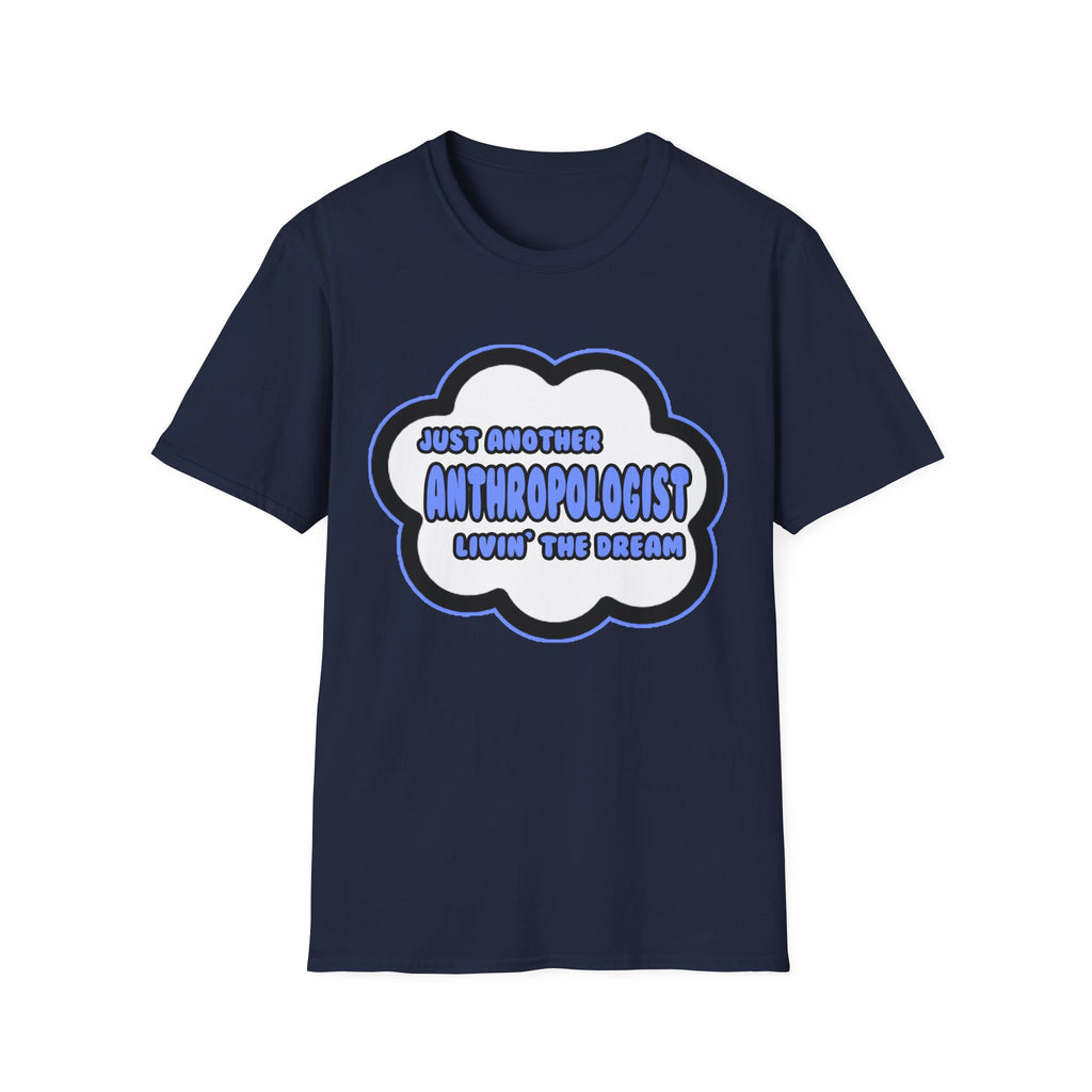 Anthropologist .. Livin' The Dream - Unisex Softstyle T-Shirt