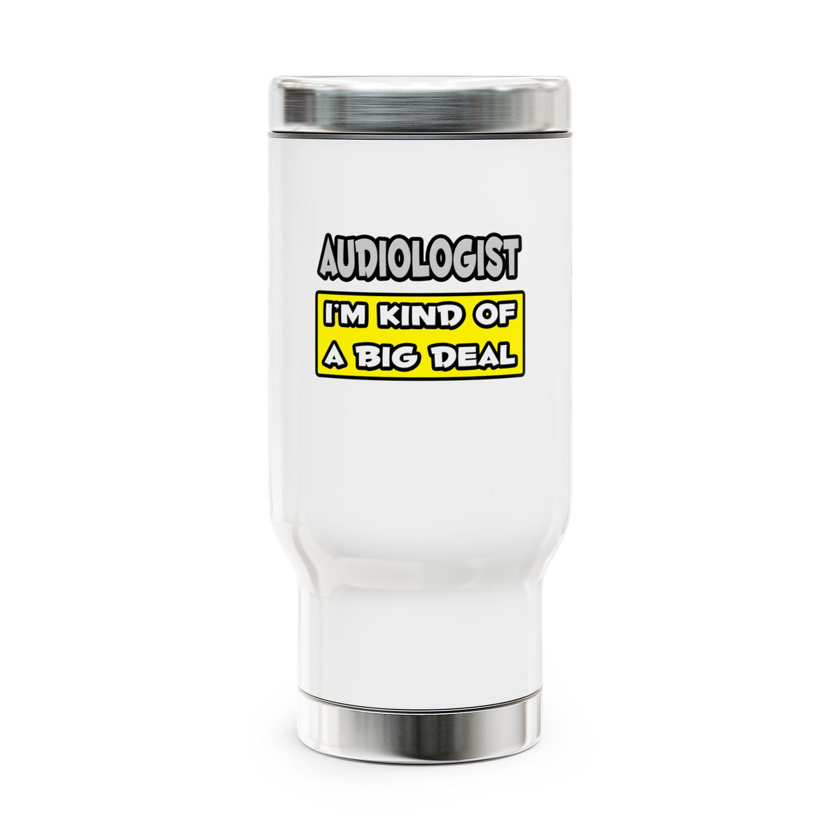 Audiologist .. I'm Kind of a Big Deal - Stainless Steel Travel Mug with Handle, 14oz
