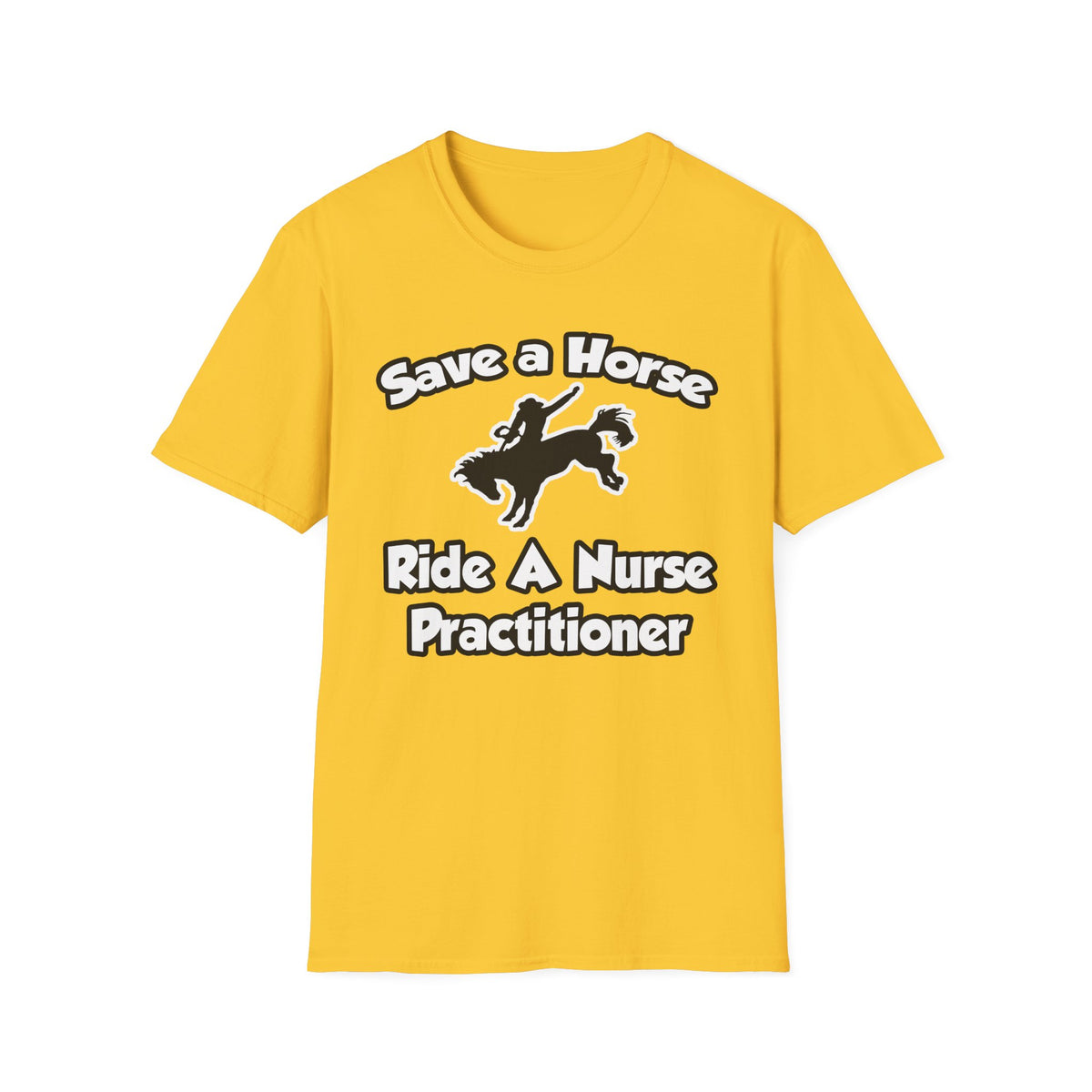 Save a Horse, Ride a Nurse Practitioner - Unisex Softstyle T-Shirt