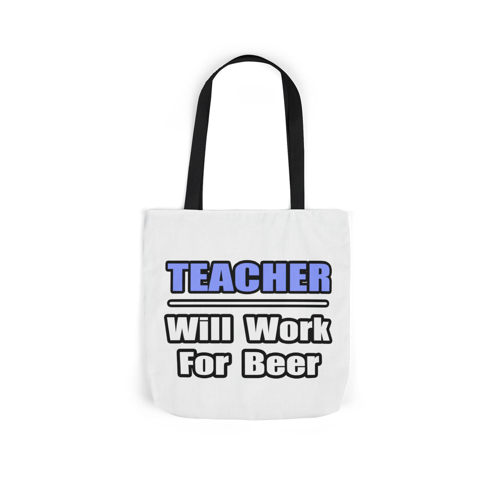 Teacher...Will Work For Beer - Canvas Tote Bag, 5-Color Straps