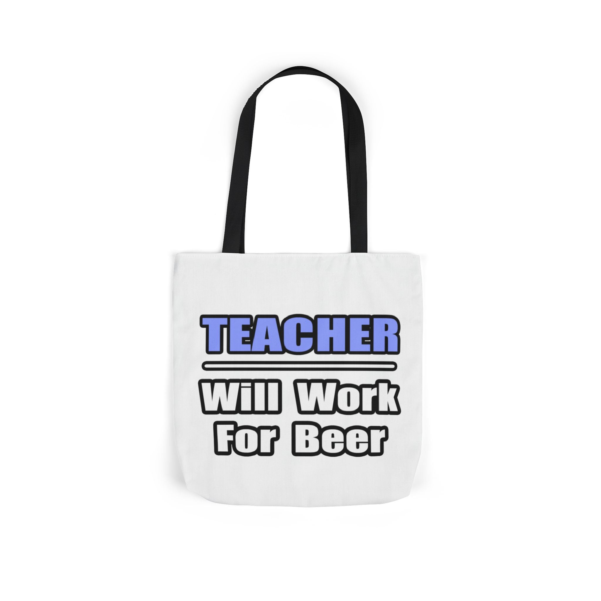 Teacher...Will Work For Beer - Canvas Tote Bag, 5-Color Straps