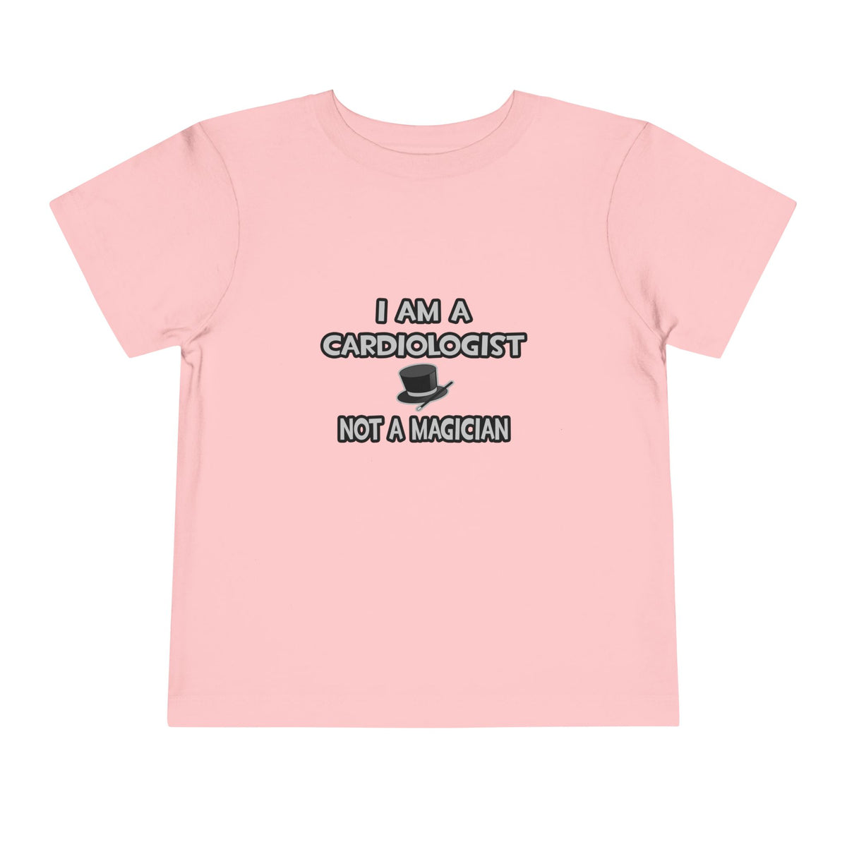 I Am A Cardiologist ... Not A Magician - Toddler Short Sleeve Tee