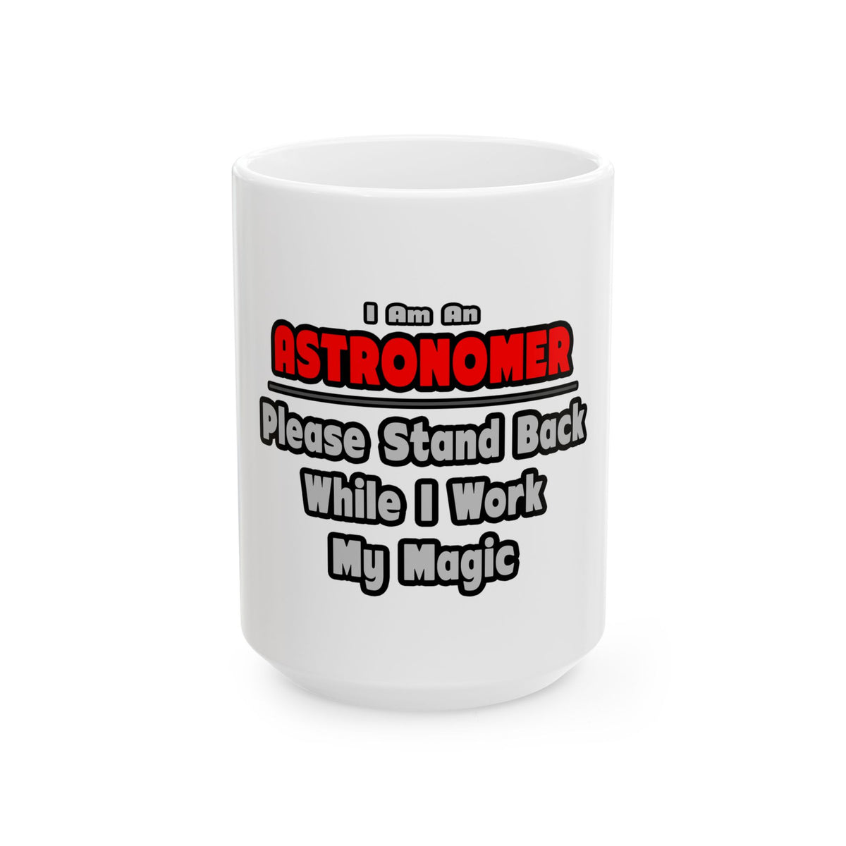 Astronomer ... Stand Back ... Work My Magic - Ceramic Mug, (11oz, 15oz)