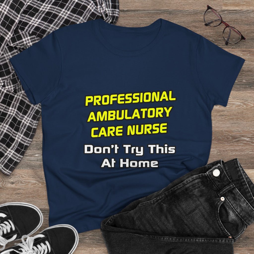 Professional Ambulatory Care Nurse .. Joke - Women's Midweight Cotton Tee