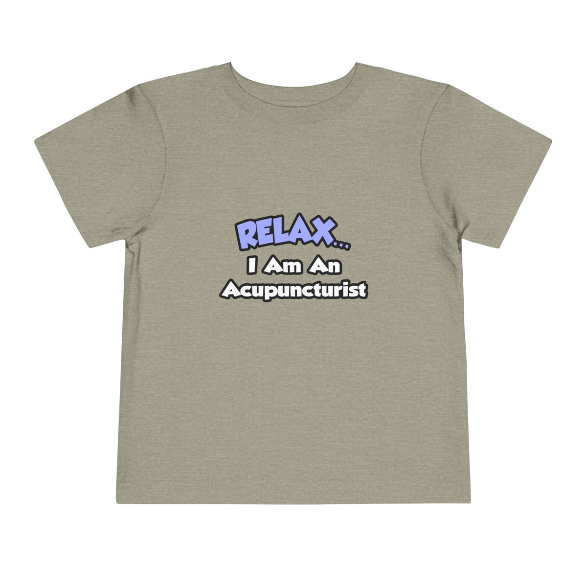 Relax .. I am an Acupuncturist - Toddler Short Sleeve Tee