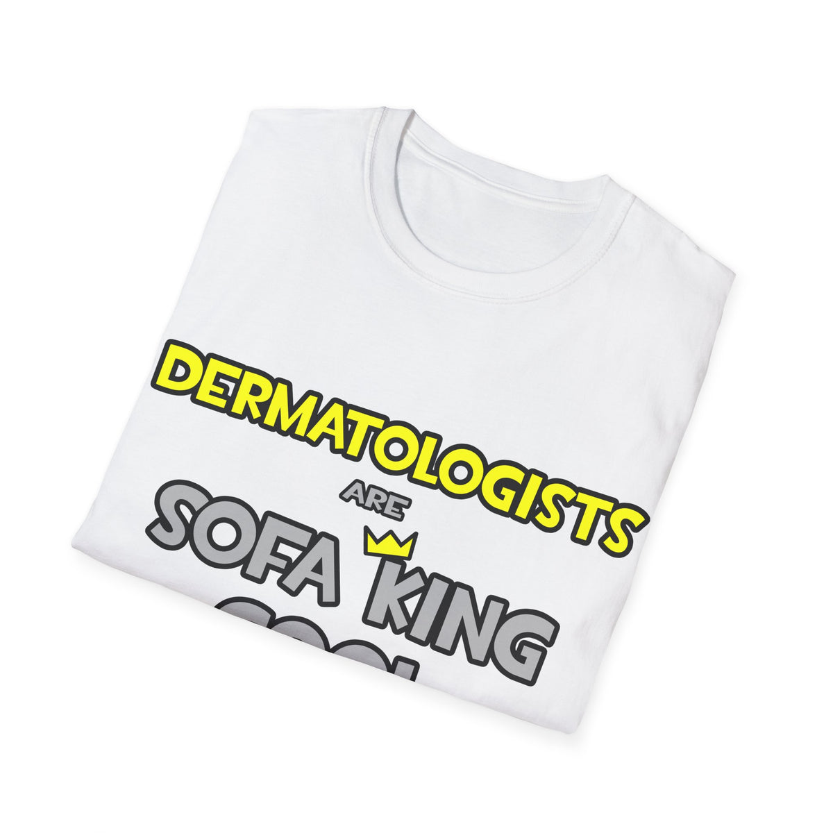 Dermatologists Are Sofa King Cool - Unisex Softstyle T-Shirt