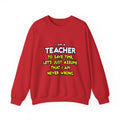 Teacher...Assume I Am Never Wrong - Unisex Heavy Blend™ Crewneck Sweatshirt
