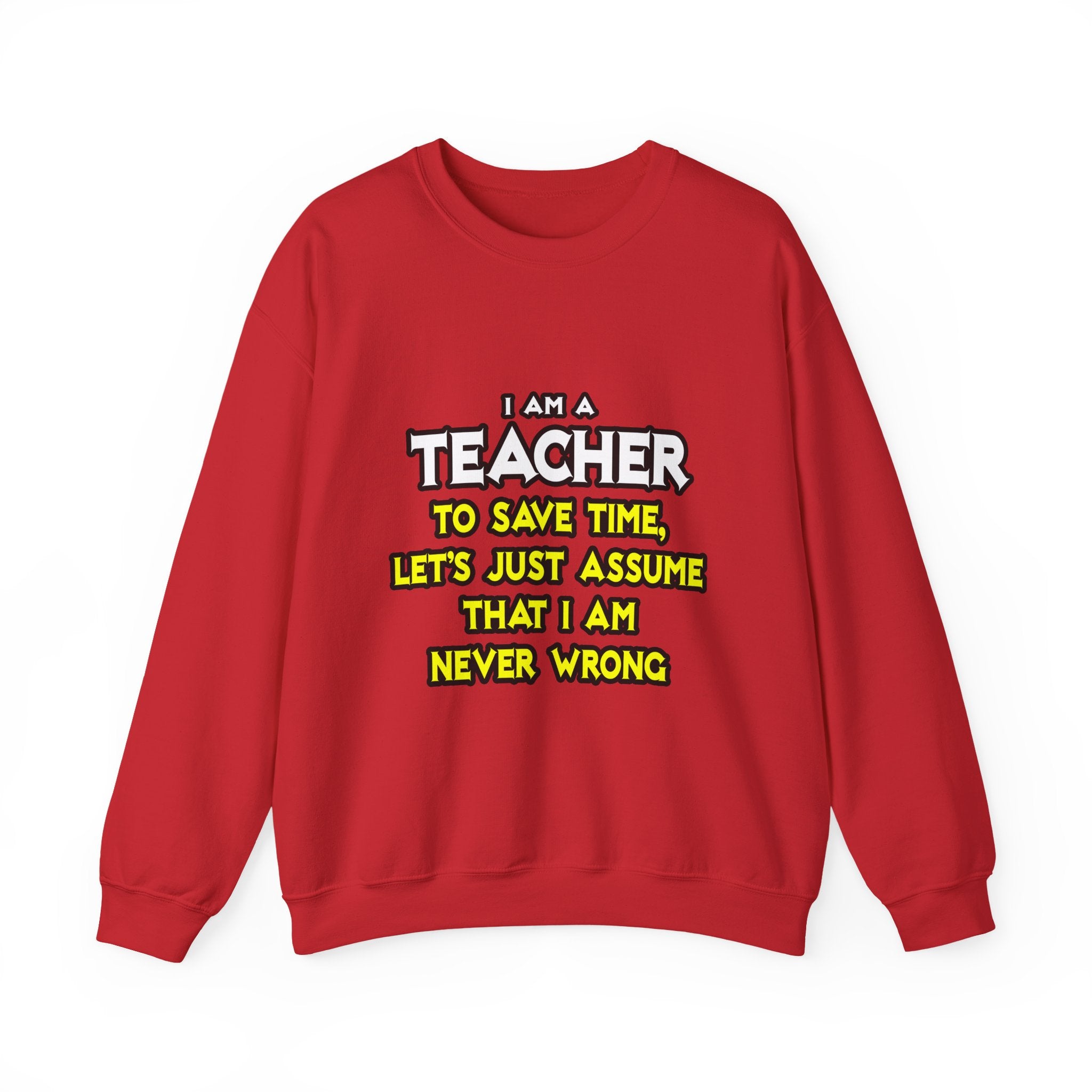 Teacher...Assume I Am Never Wrong - Unisex Heavy Blend™ Crewneck Sweatshirt