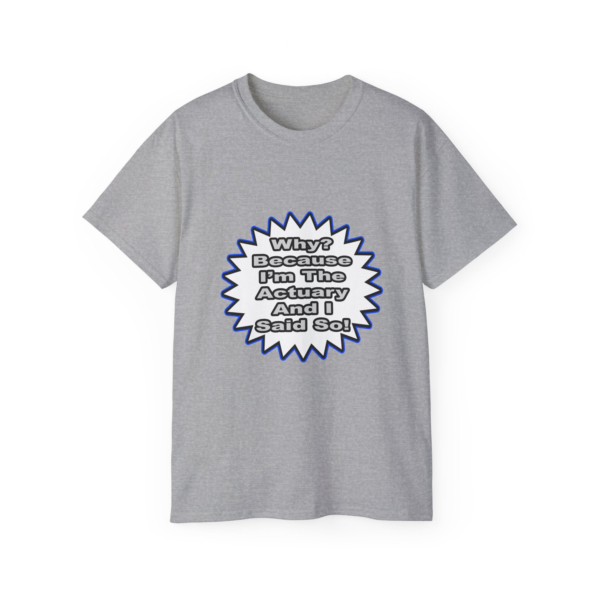 Actuary...Because I Said So - Unisex Ultra Cotton Tee