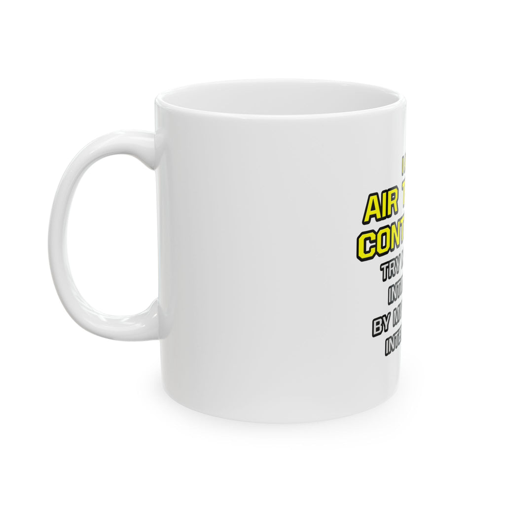 Air Traffic Controller...Superior Intelligence - Ceramic Mug, (11oz, 15oz)