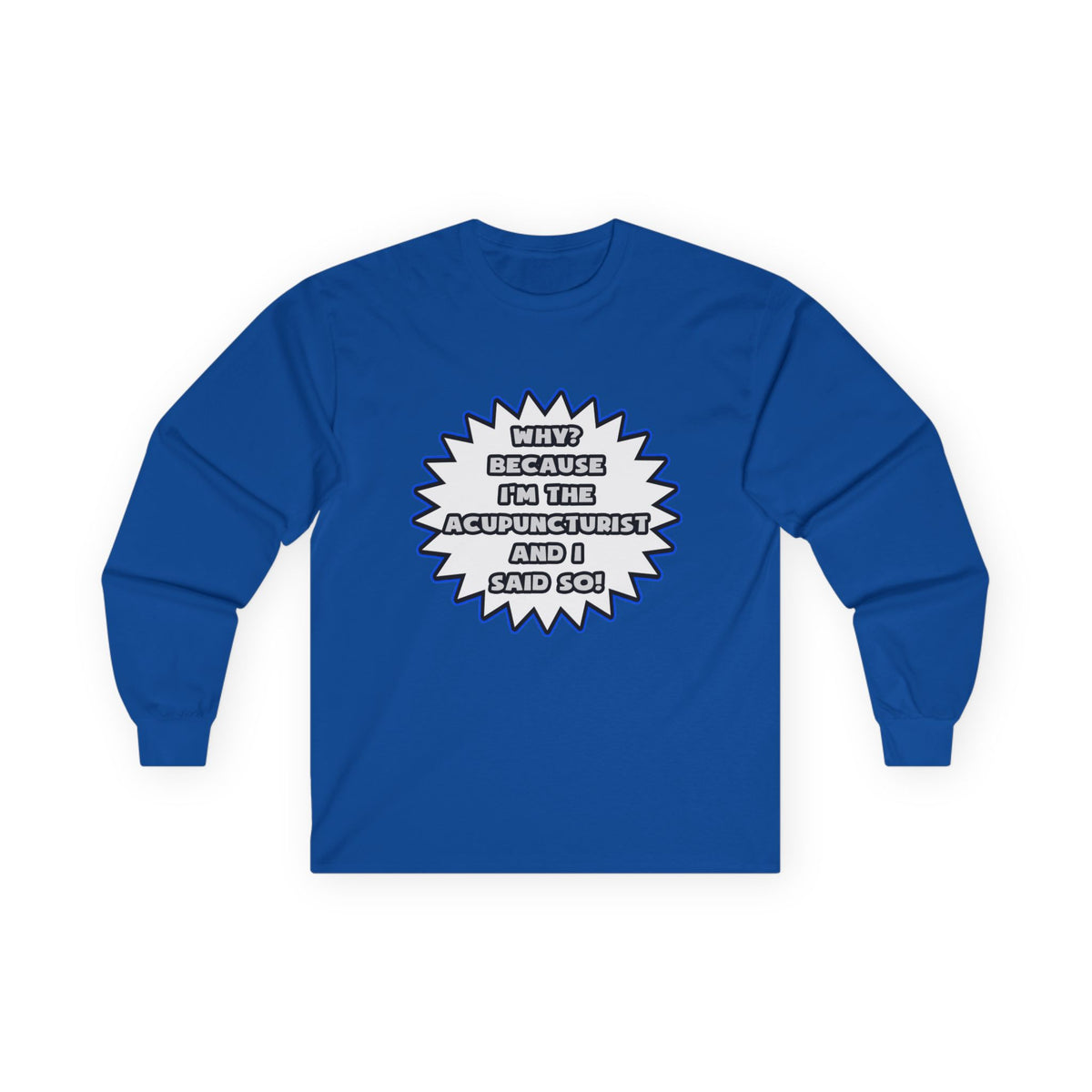 Acupuncturist .. Because I Said So - Unisex Ultra Cotton Long Sleeve Tee