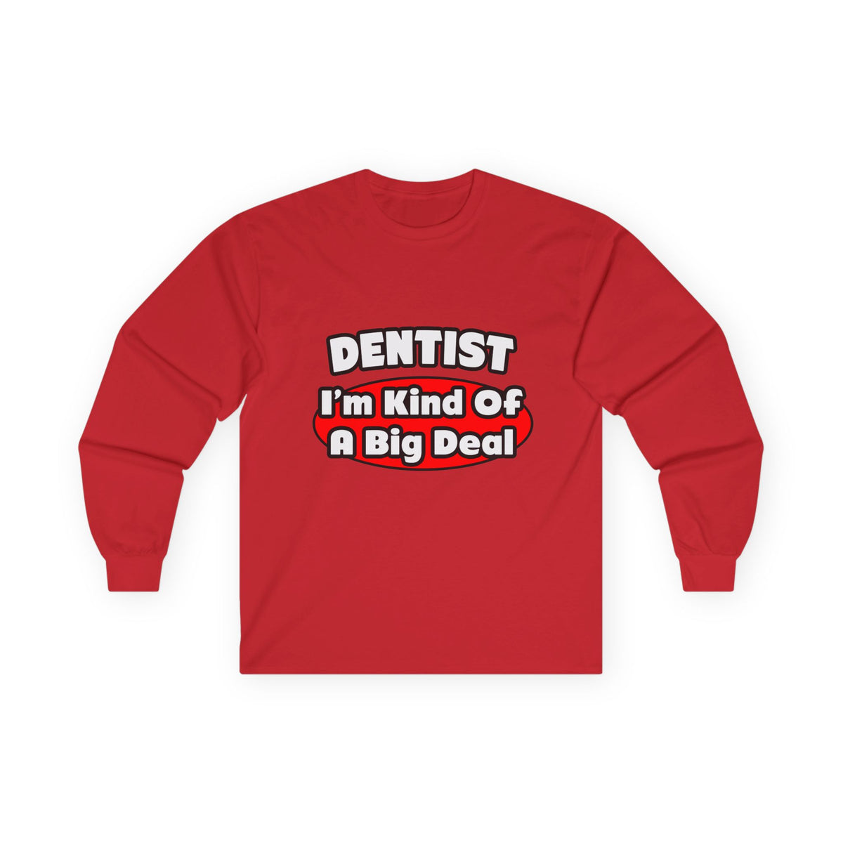 Dentist...Big Deal - Unisex Ultra Cotton Long Sleeve Tee