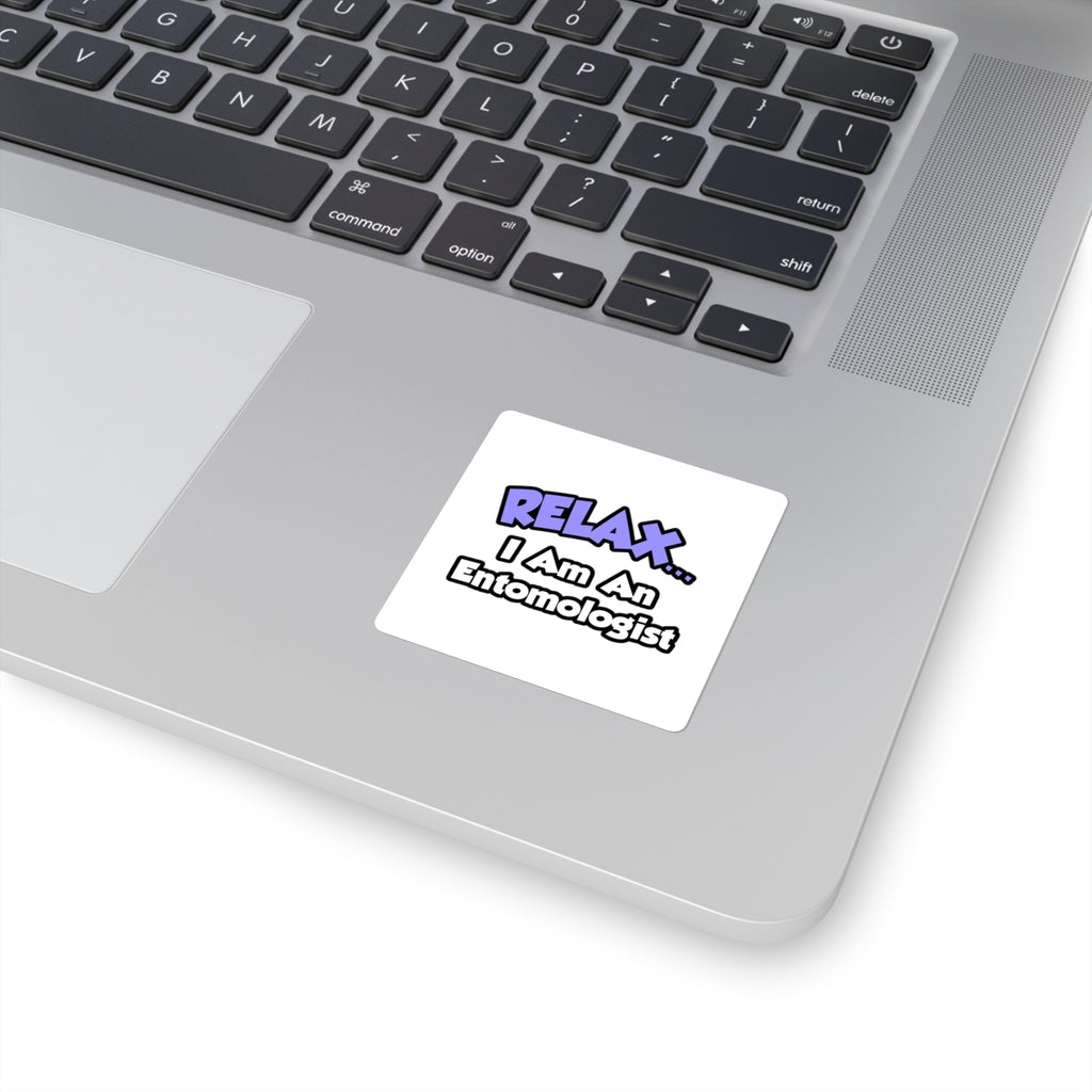 Relax ... I Am An Entomologist - Square Stickers