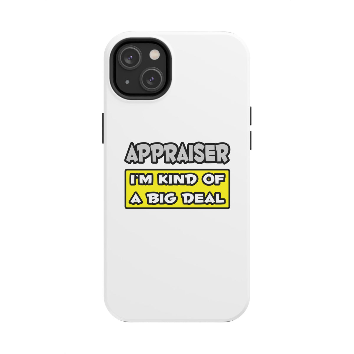 Appraiser .. I'm Kind of a Big Deal - Tough Phone Cases
