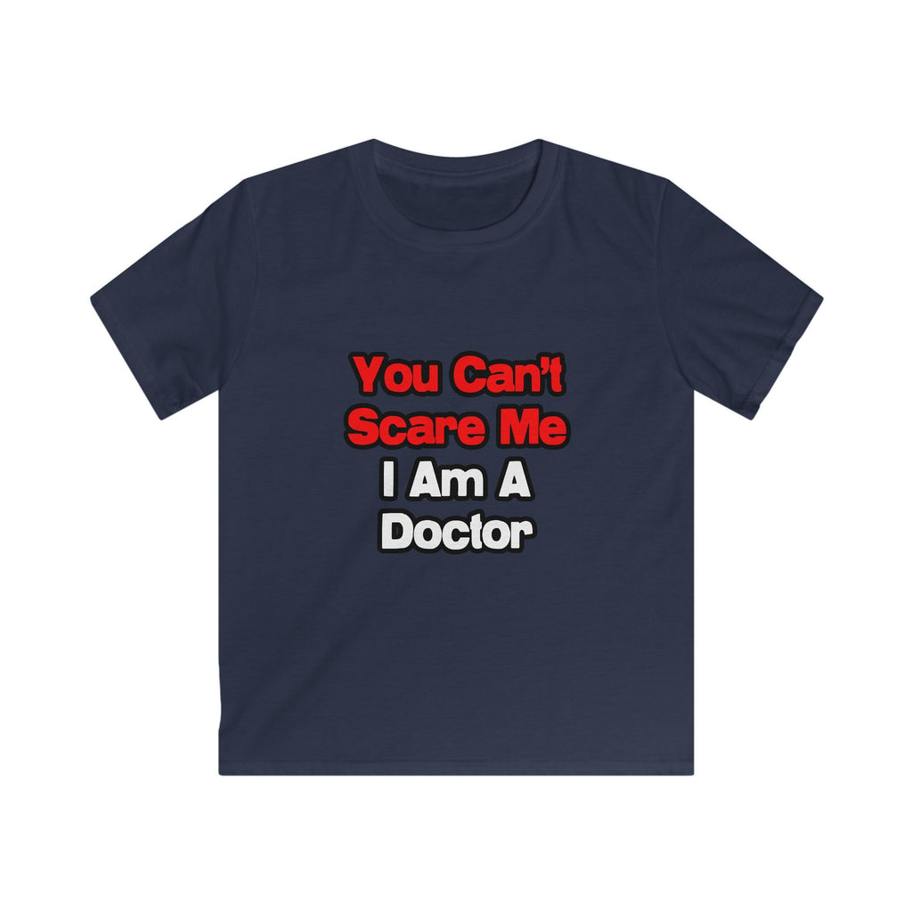You Can't Scare Me...Doctor - Kids Softstyle Tee