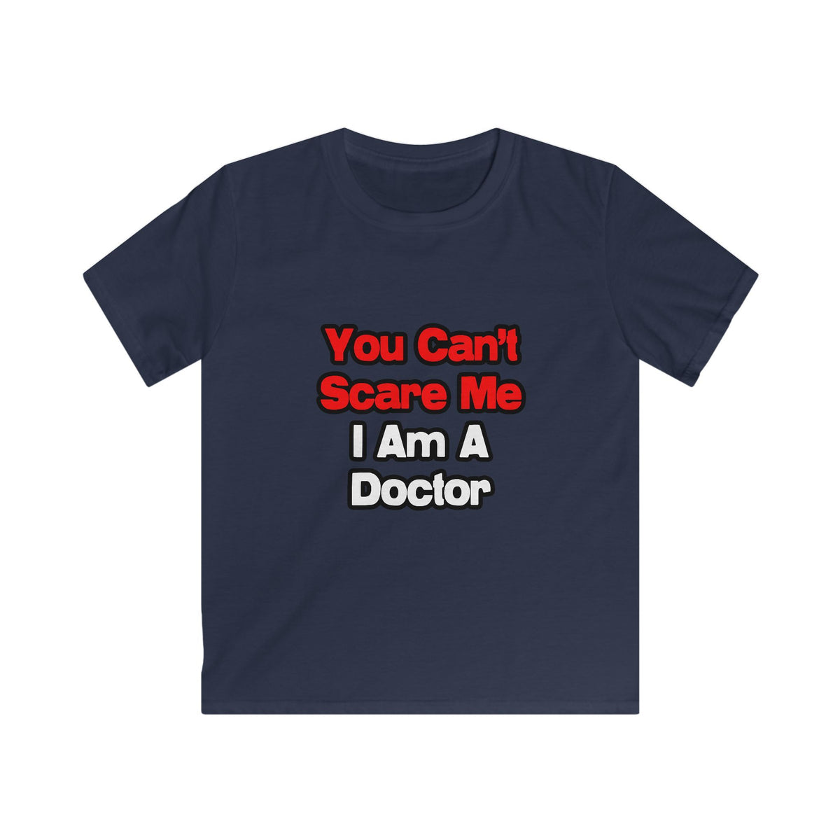 You Can't Scare Me...Doctor - Kids Softstyle Tee