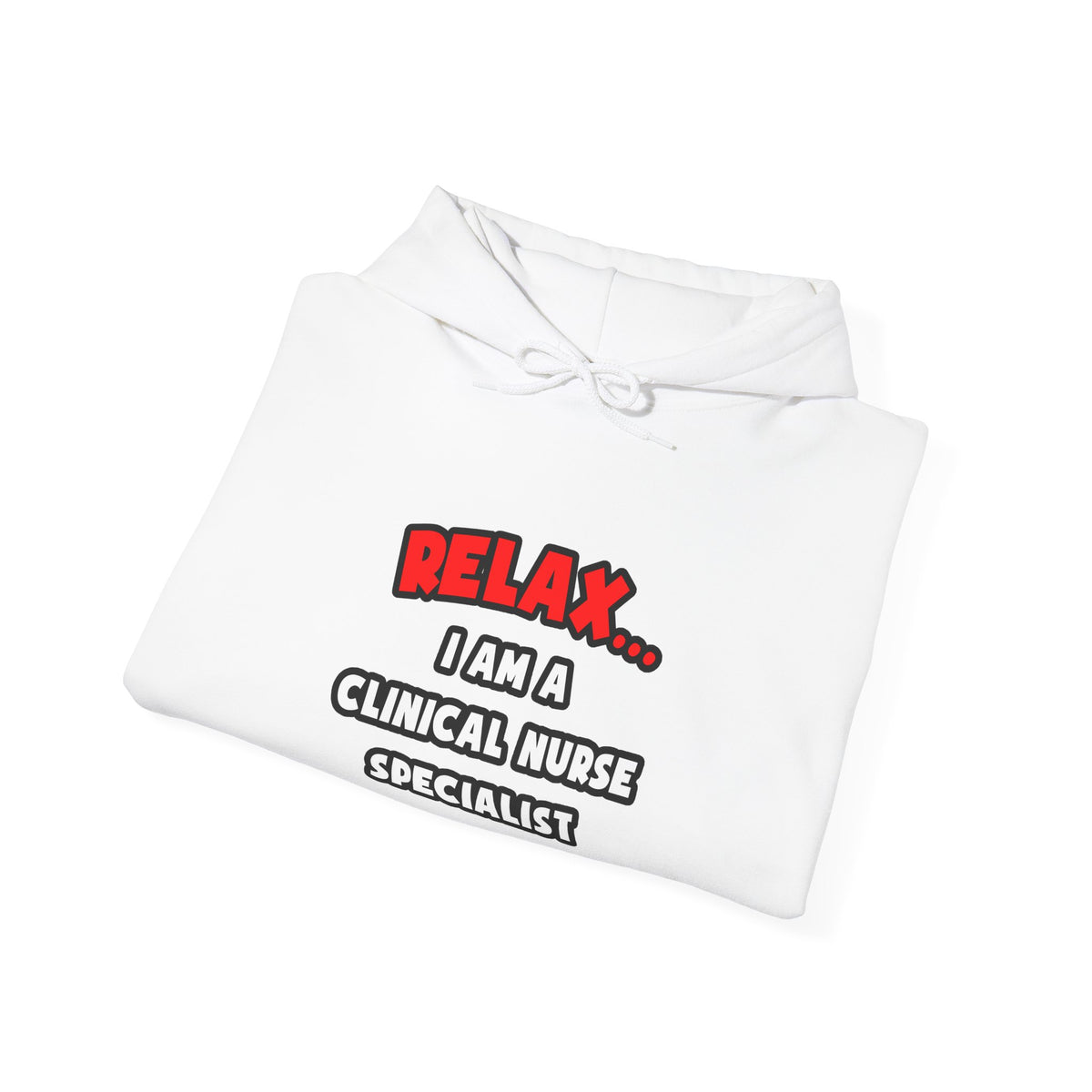 Relax ... I Am A Clinical Nurse Specialist - Unisex Heavy Blend™ Hooded Sweatshirt