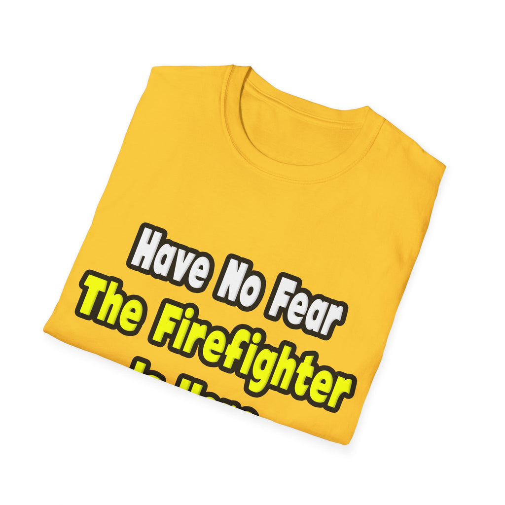 No Fear, The Firefighter Is Here - Unisex Softstyle T-Shirt