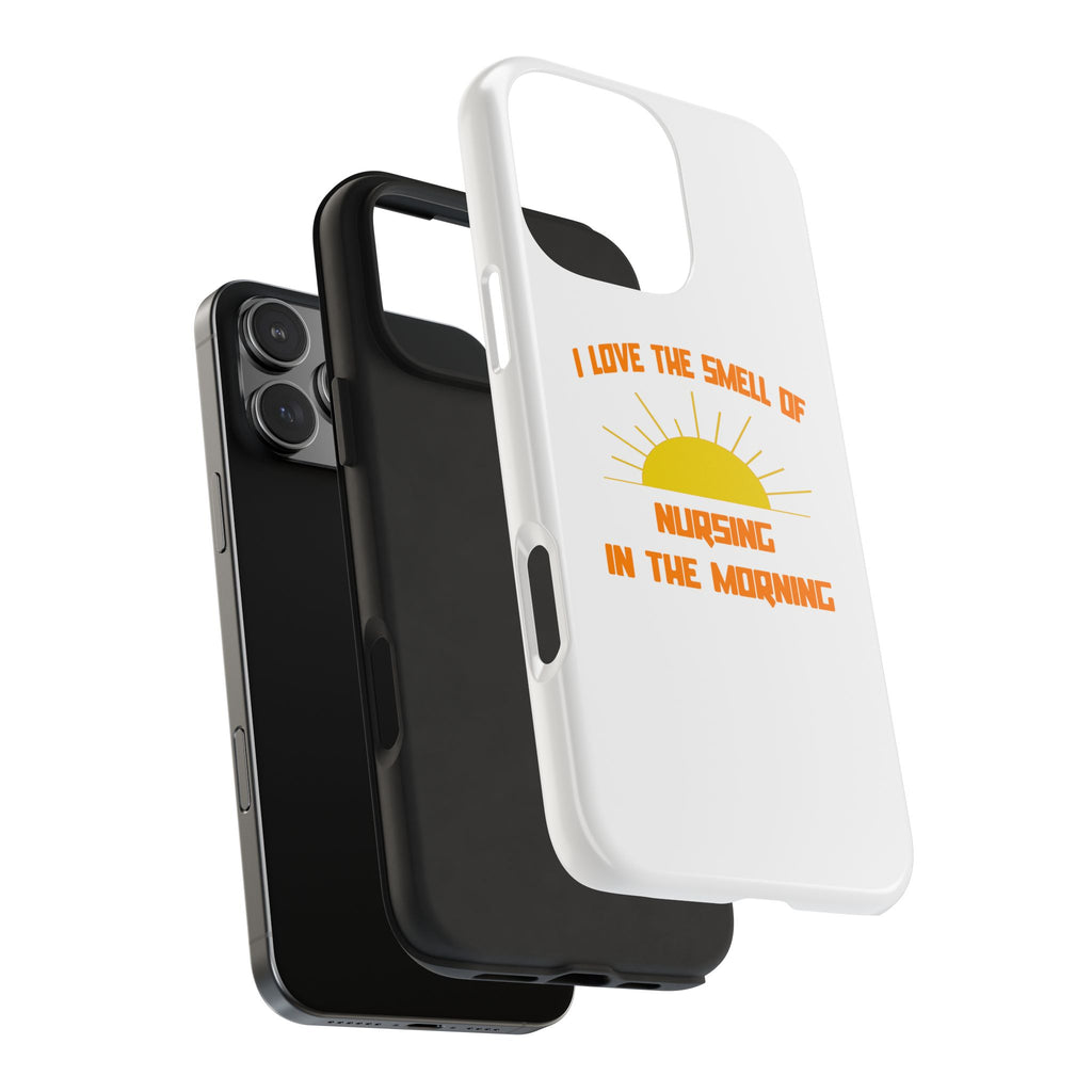 Smell of Nursing in the Morning - Tough Phone Cases