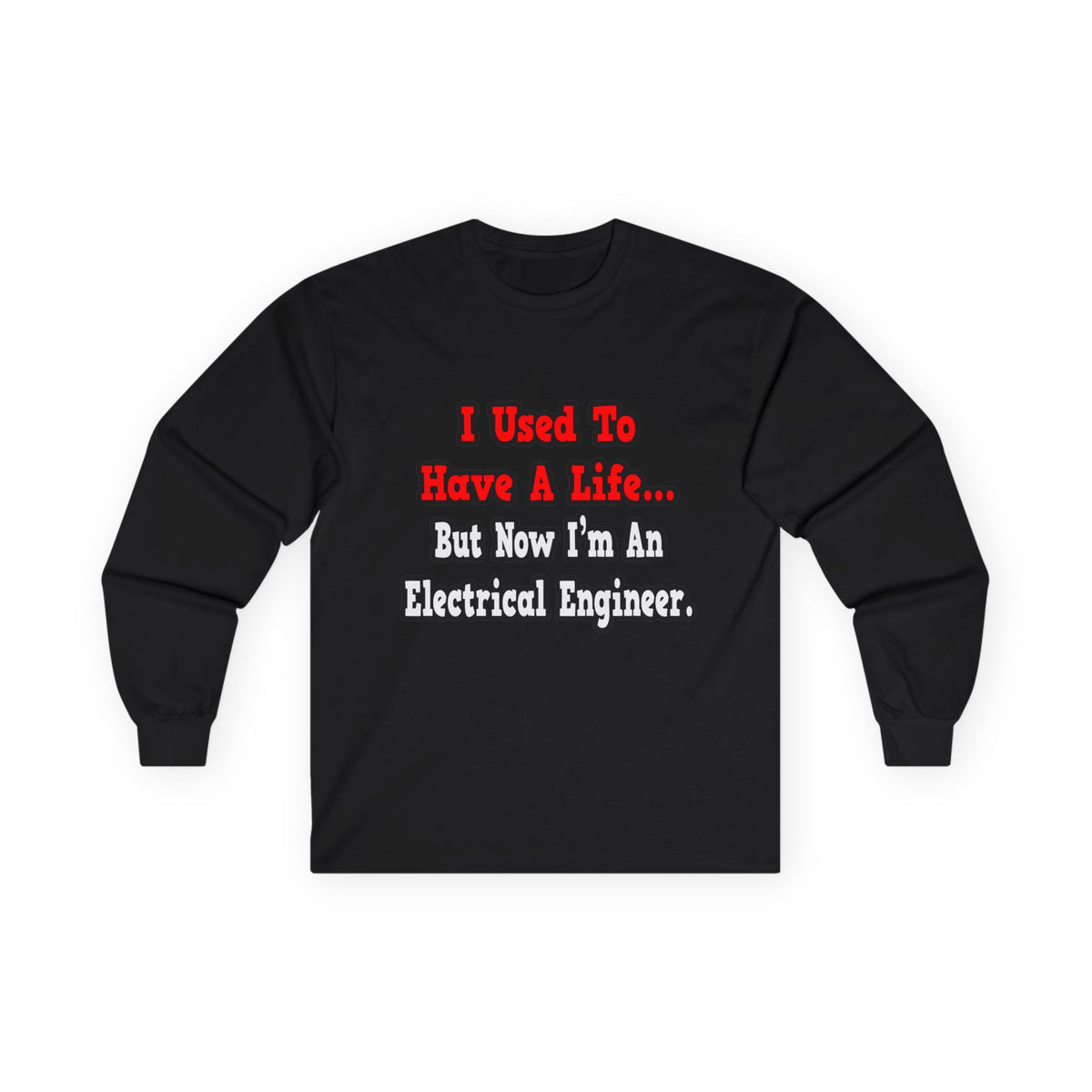 I Used to Have a Life...Electrical Engineer - Unisex Ultra Cotton Long Sleeve Tee