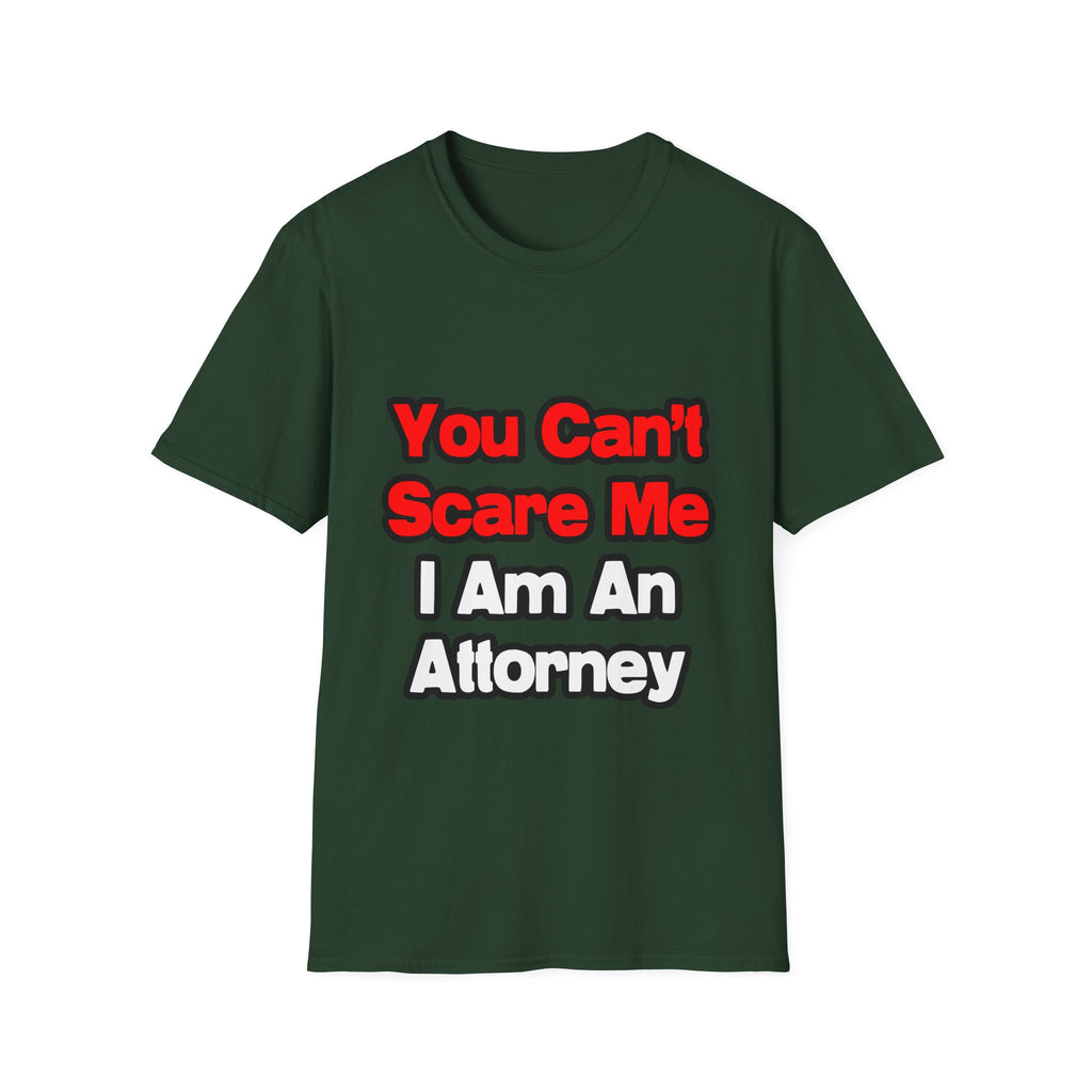 You Can't Scare Me...Attorney - Unisex Softstyle T-Shirt