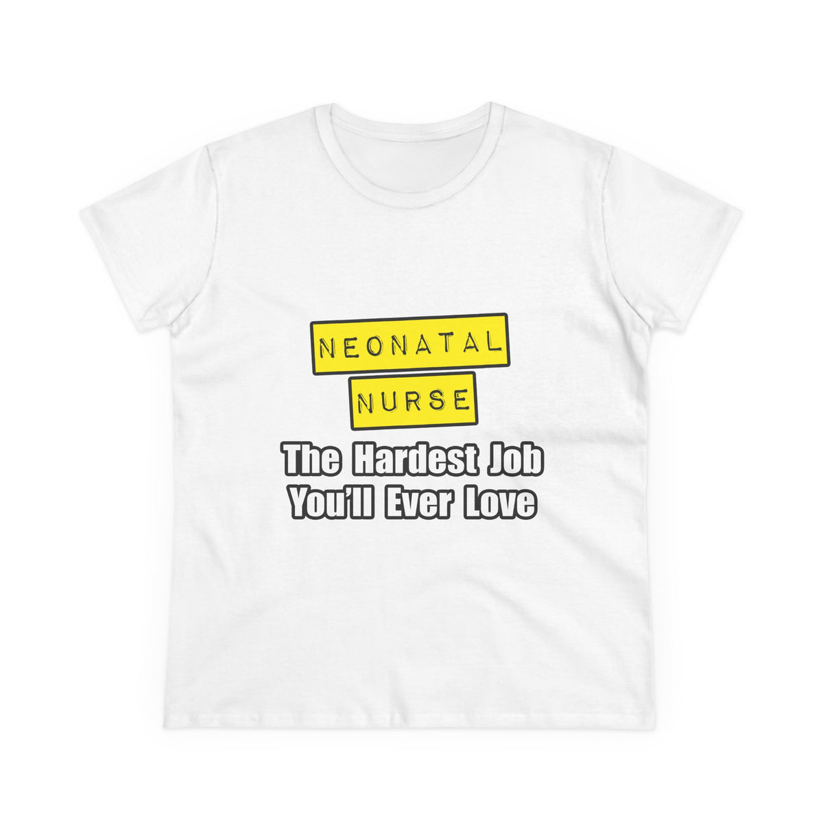 Neonatal Nurse...Hardest Job You'll Ever Love - Women's Midweight Cotton Tee