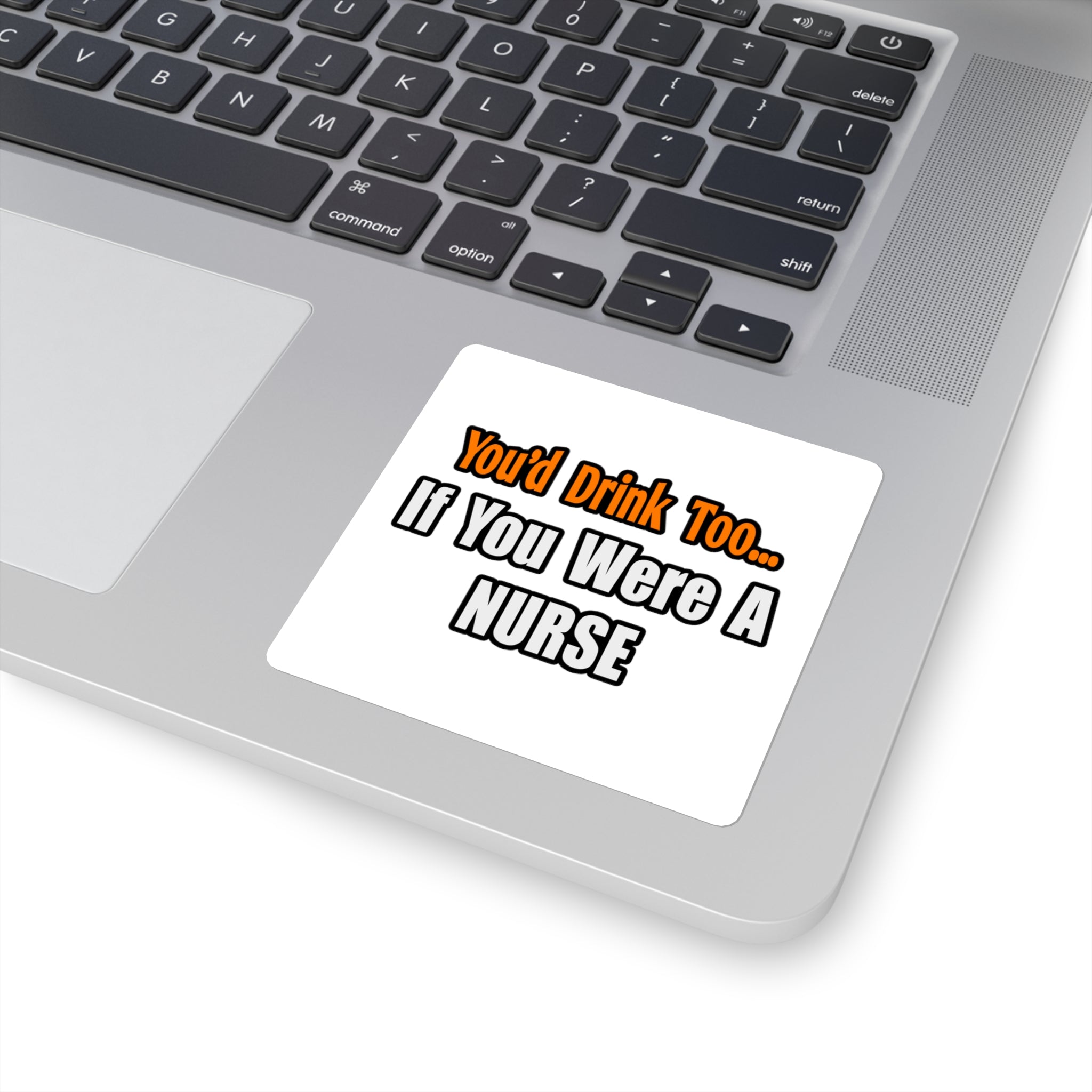 You'd Drink Too...Nurse - Square Stickers