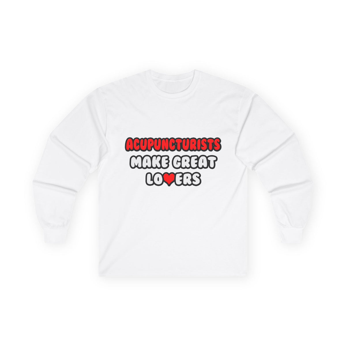 Acupuncturists Make Great Lovers - Unisex Ultra Cotton Long Sleeve Tee