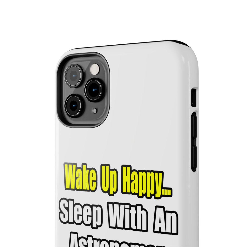 Wake Up Happy...Sleep With an Astronomer - Tough Phone Cases