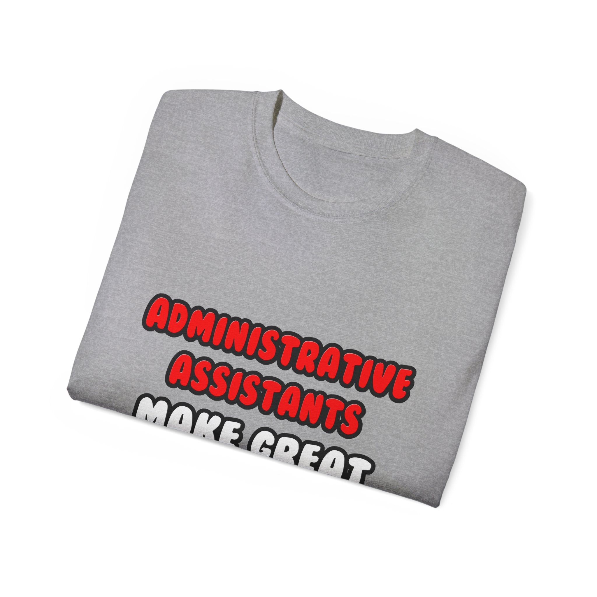 Administrative Assistants Make Great Lovers - Unisex Ultra Cotton Tee
