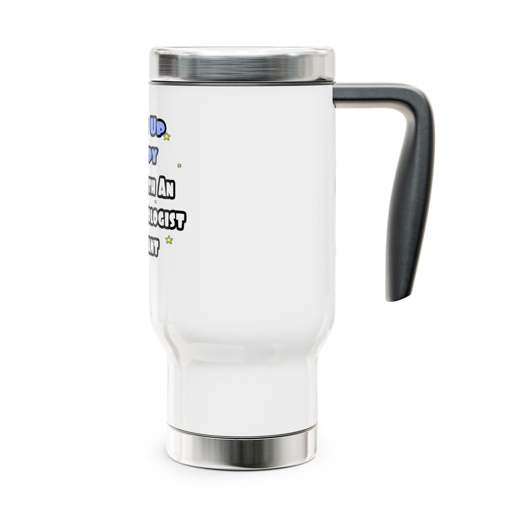 Wake Up Happy .. Sleep With Anesthesiologist Asst - Stainless Steel Travel Mug with Handle, 14oz