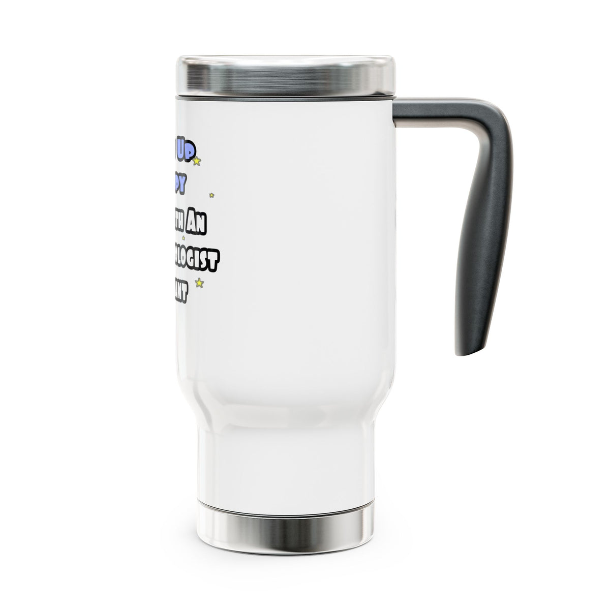 Wake Up Happy .. Sleep With Anesthesiologist Asst - Stainless Steel Travel Mug with Handle, 14oz