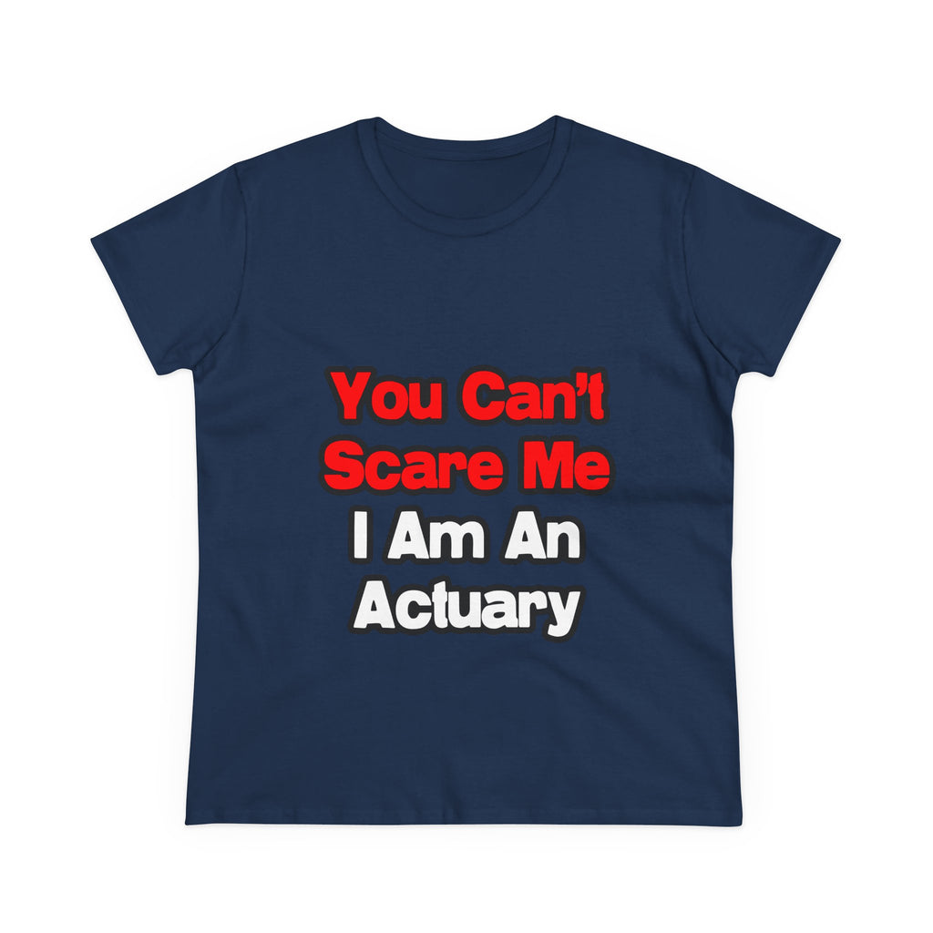 You Can't Scare Me...Actuary - Women's Midweight Cotton Tee