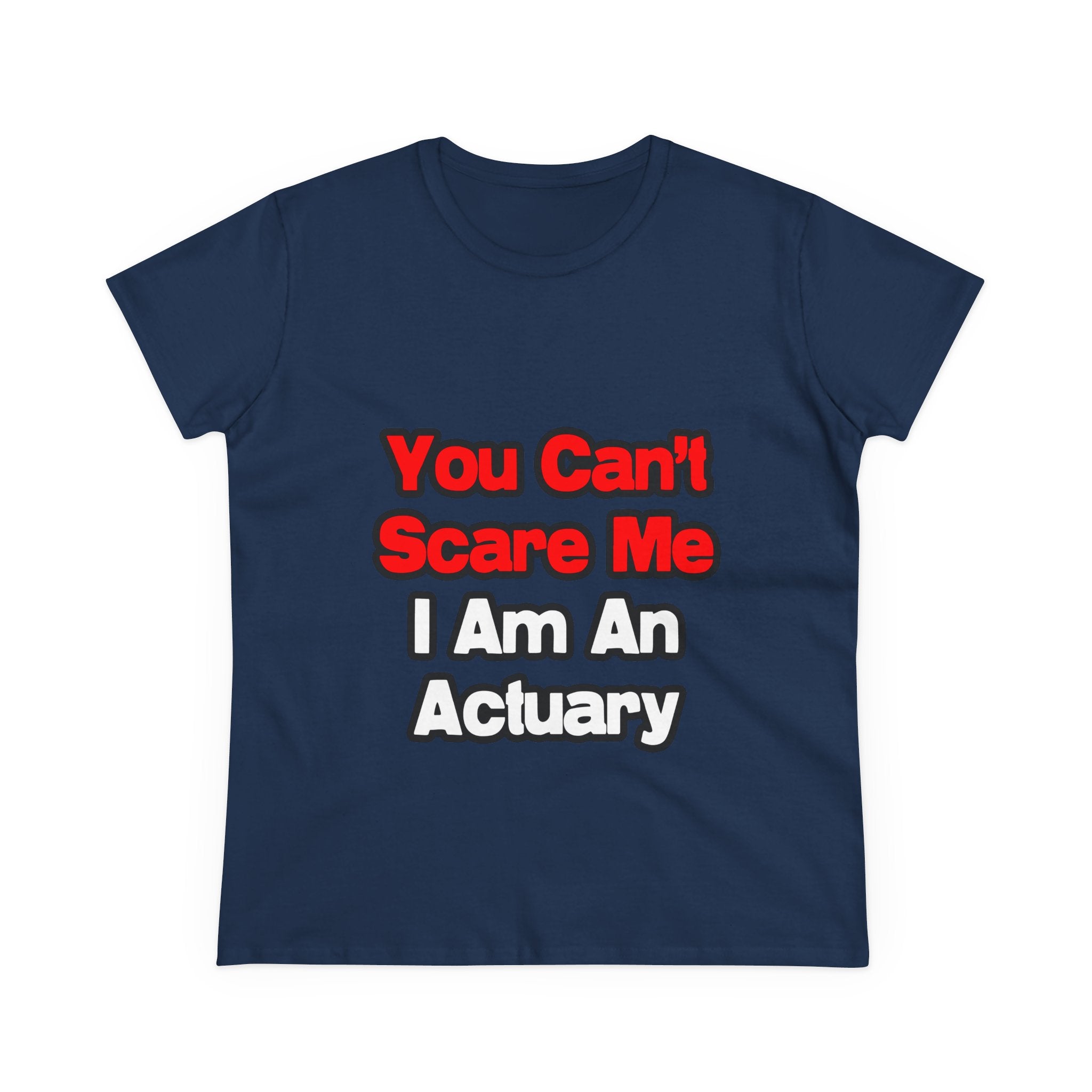 You Can't Scare Me...Actuary - Women's Midweight Cotton Tee