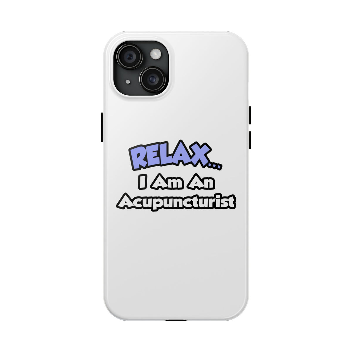 Relax .. I am an Acupuncturist - Tough Phone Cases