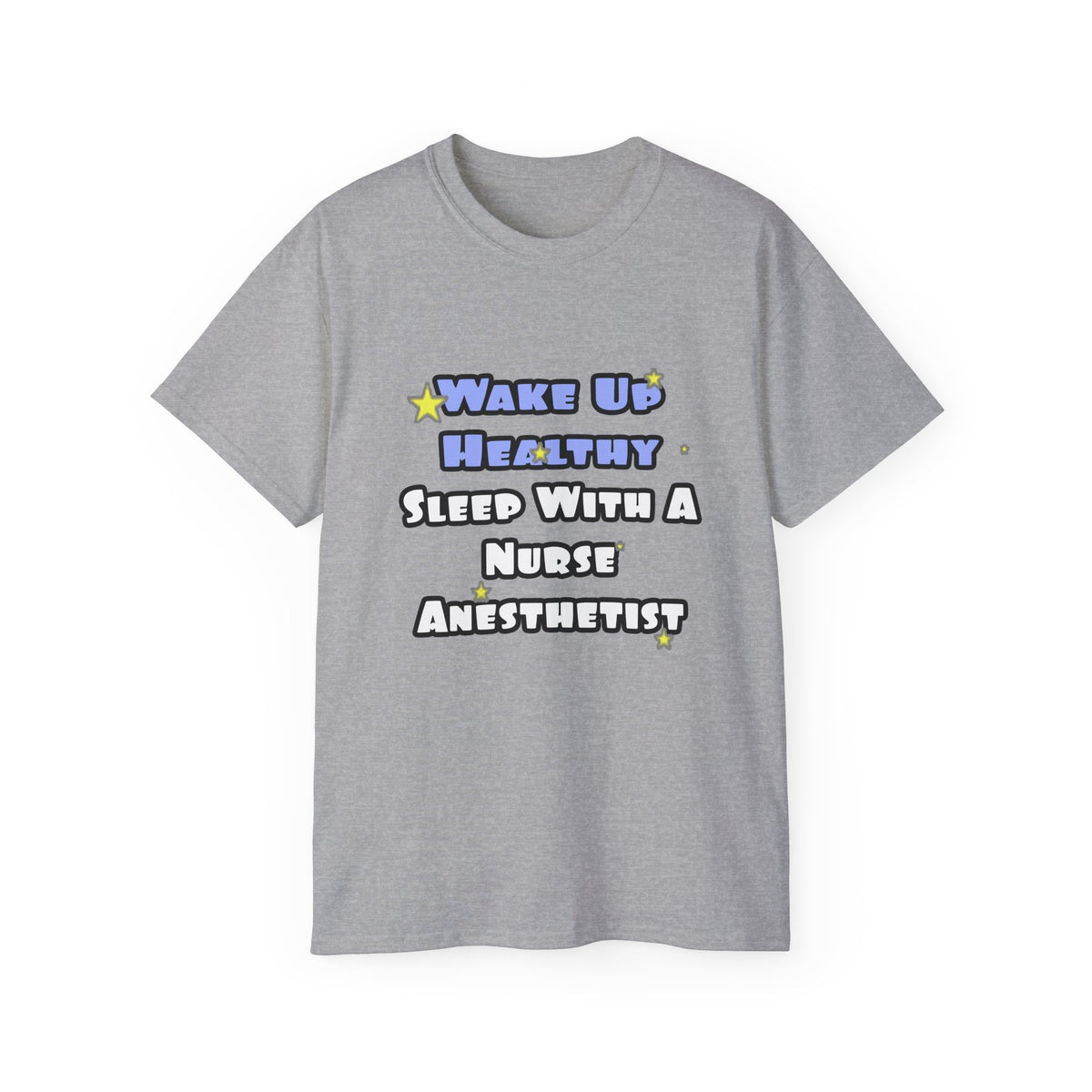 Wake Up Healthy...Sleep With a Nurse Anesthetist - Unisex Ultra Cotton Tee