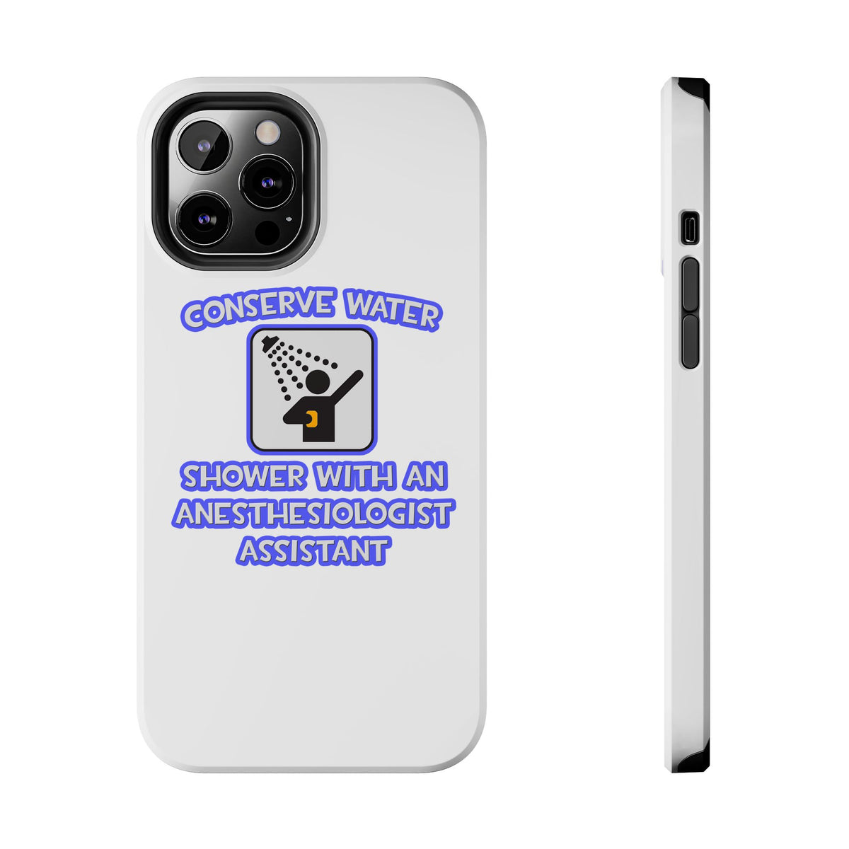 Conserve Water .. Shower With Anesthesiologist Asst - Tough Phone Cases
