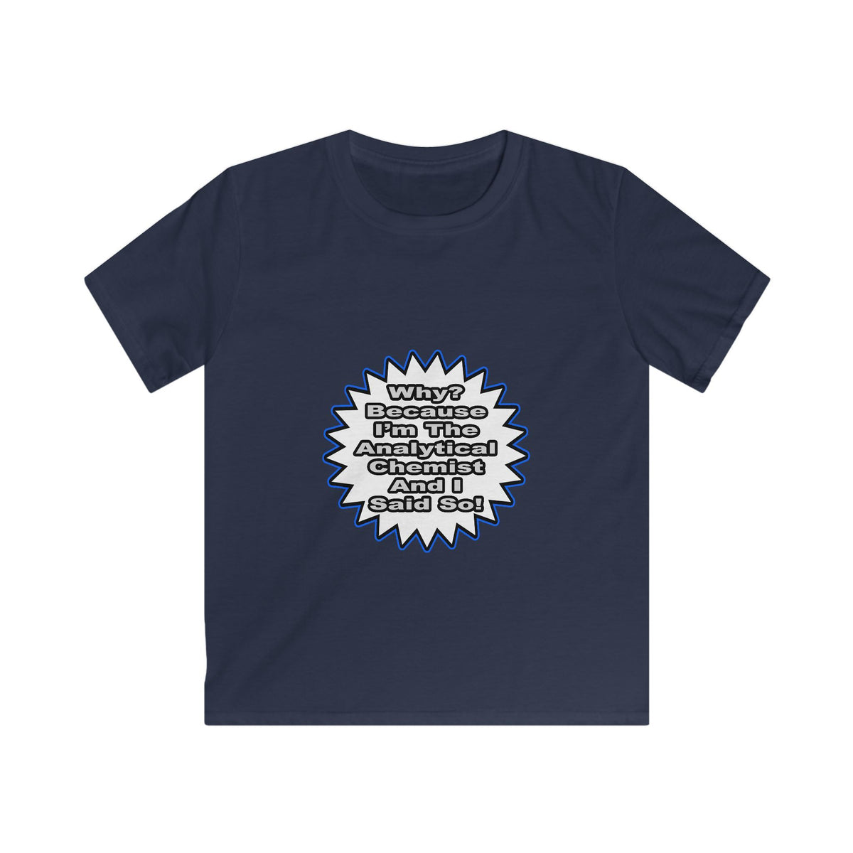 Analytical Chemist...Because I Said So - Kids Softstyle Tee