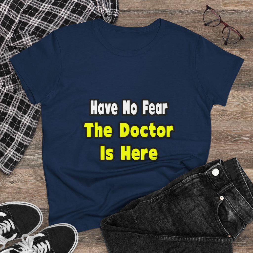 No Fear, The Doctor Is Here - Women's Midweight Cotton Tee