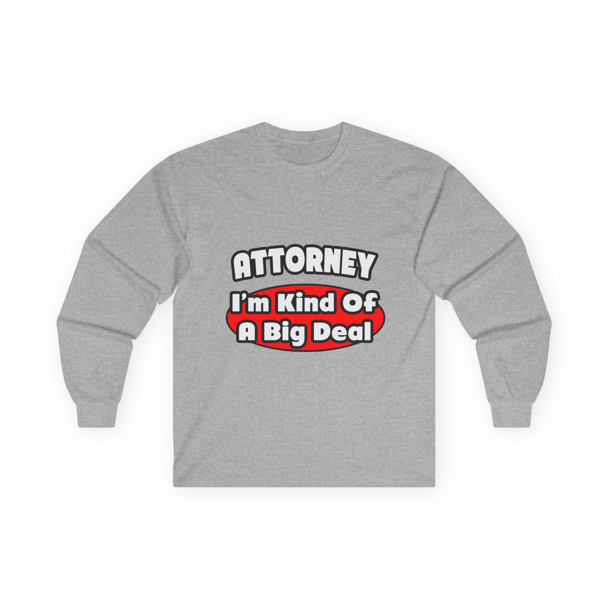 Attorney...Big Deal - Unisex Ultra Cotton Long Sleeve Tee
