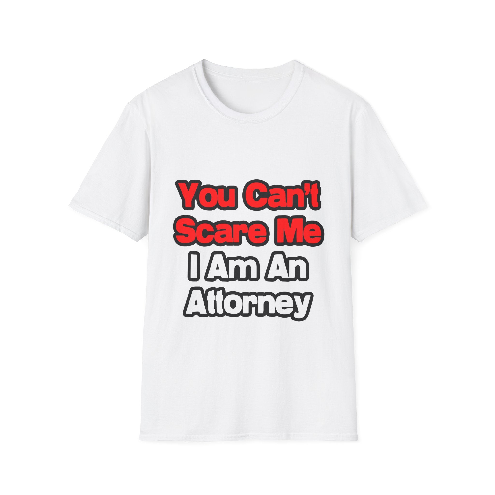 You Can't Scare Me...Attorney - Unisex Softstyle T-Shirt