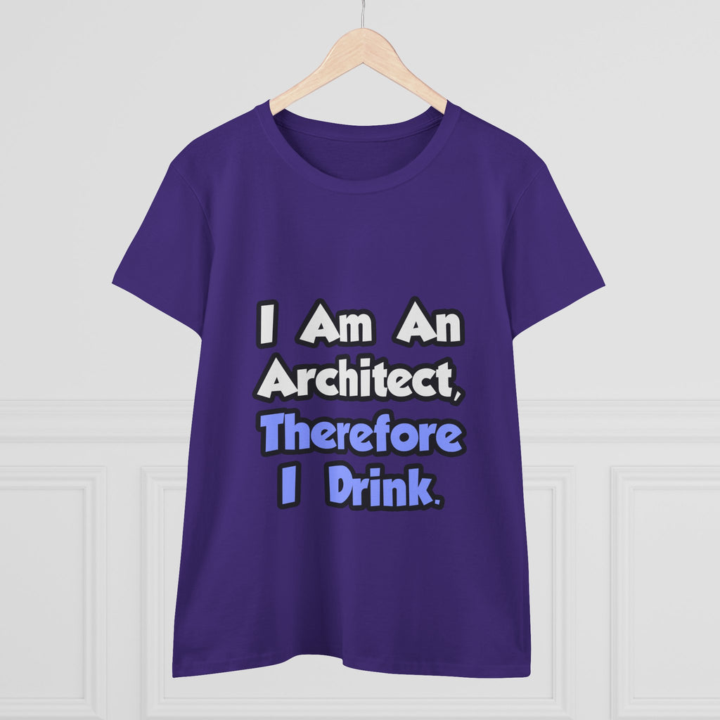 I Am An Architect, Therefore I Drink - Women's Midweight Cotton Tee