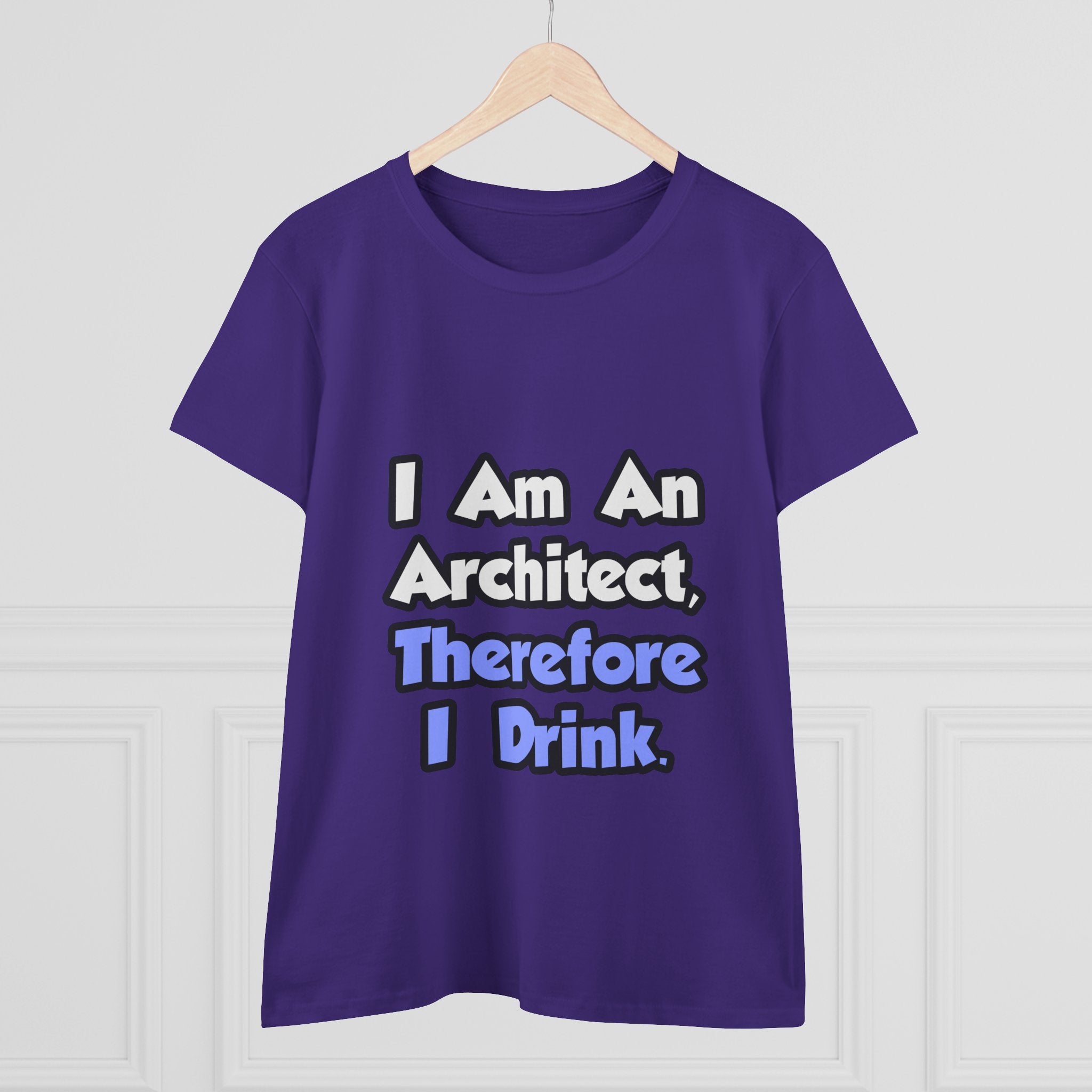 I Am An Architect, Therefore I Drink - Women's Midweight Cotton Tee