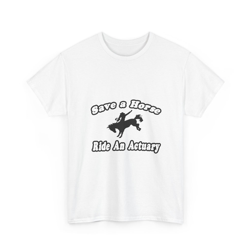 Save Horse, Ride Actuary - Unisex Heavy Cotton Tee