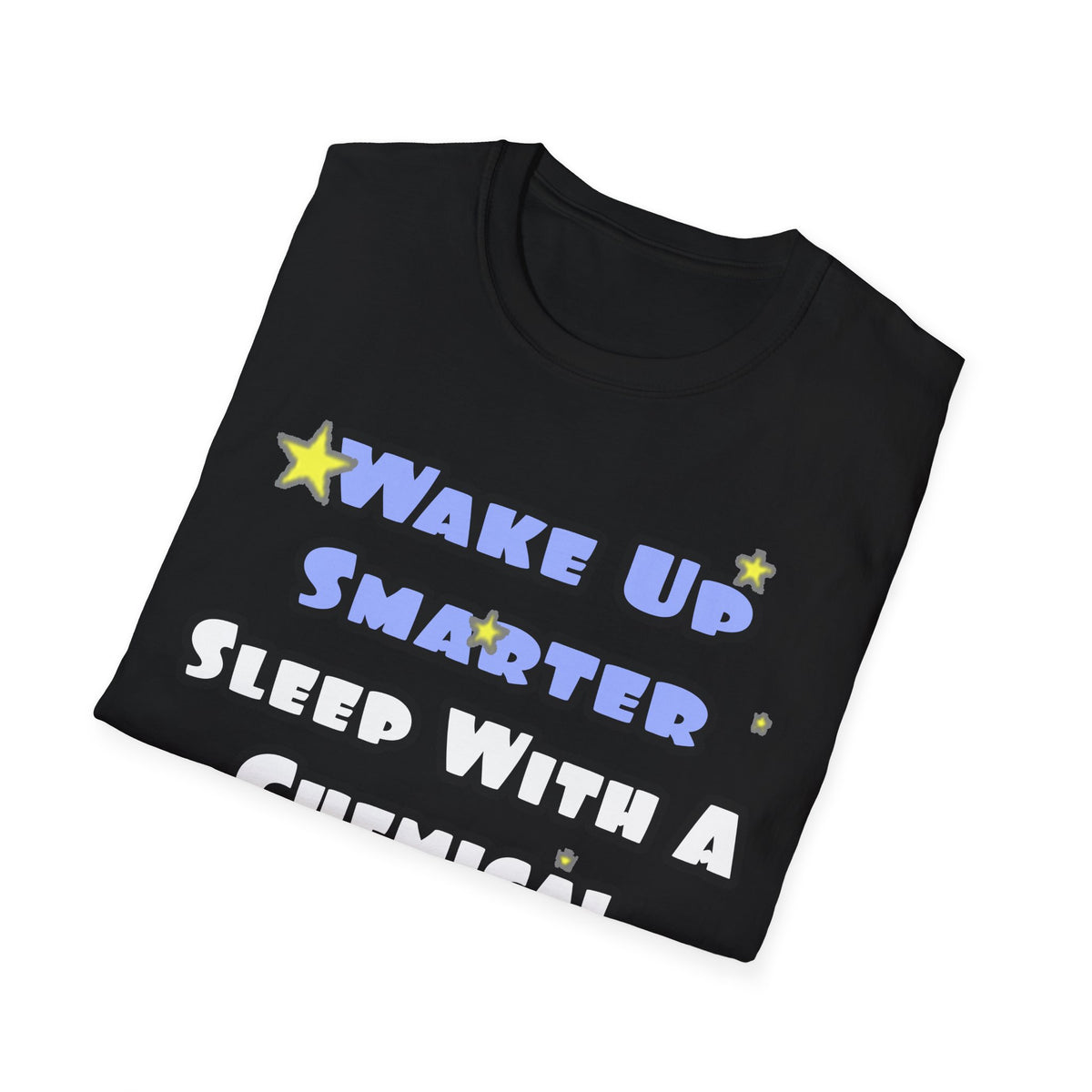 Wake Up Smarter...Sleep With a Chemical Engineer - Unisex Softstyle T-Shirt