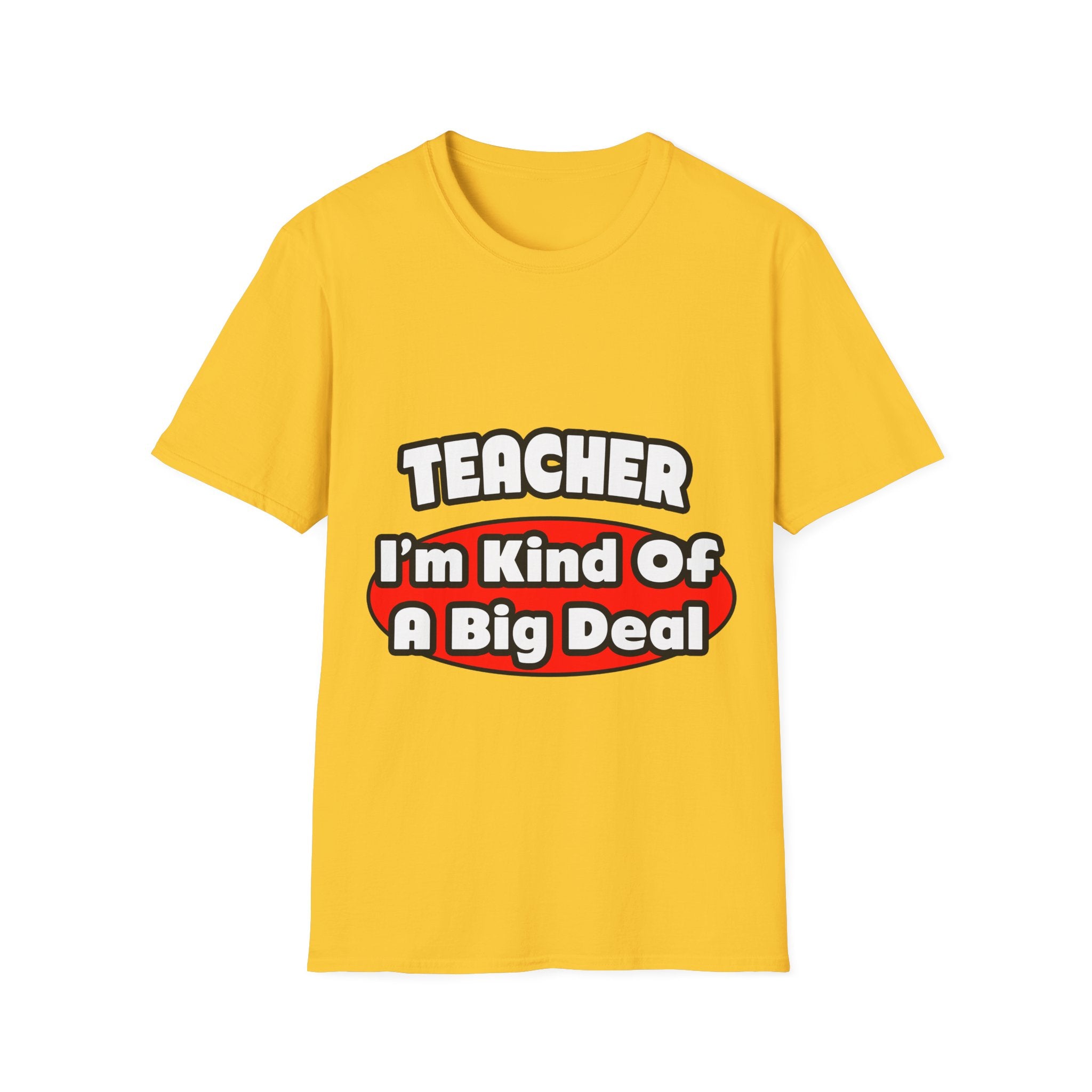 Teacher...Big Deal - Unisex Softstyle T-Shirt