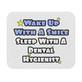 Wake Up With a Smile...Sleep With a Dental Hygienist - Mouse Pad (Rectangle)