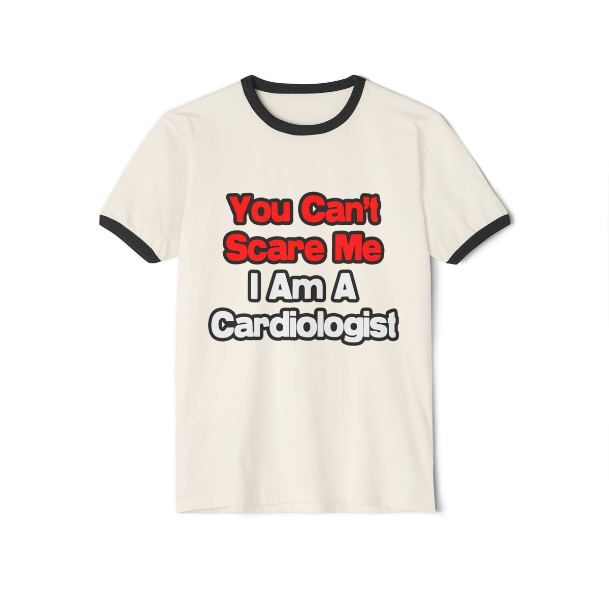You Can't Scare Me...Cardiologist - Unisex Cotton Ringer T-Shirt