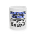Analytical Chemist...Will Work For Beer - Ceramic Mug, (11oz, 15oz)