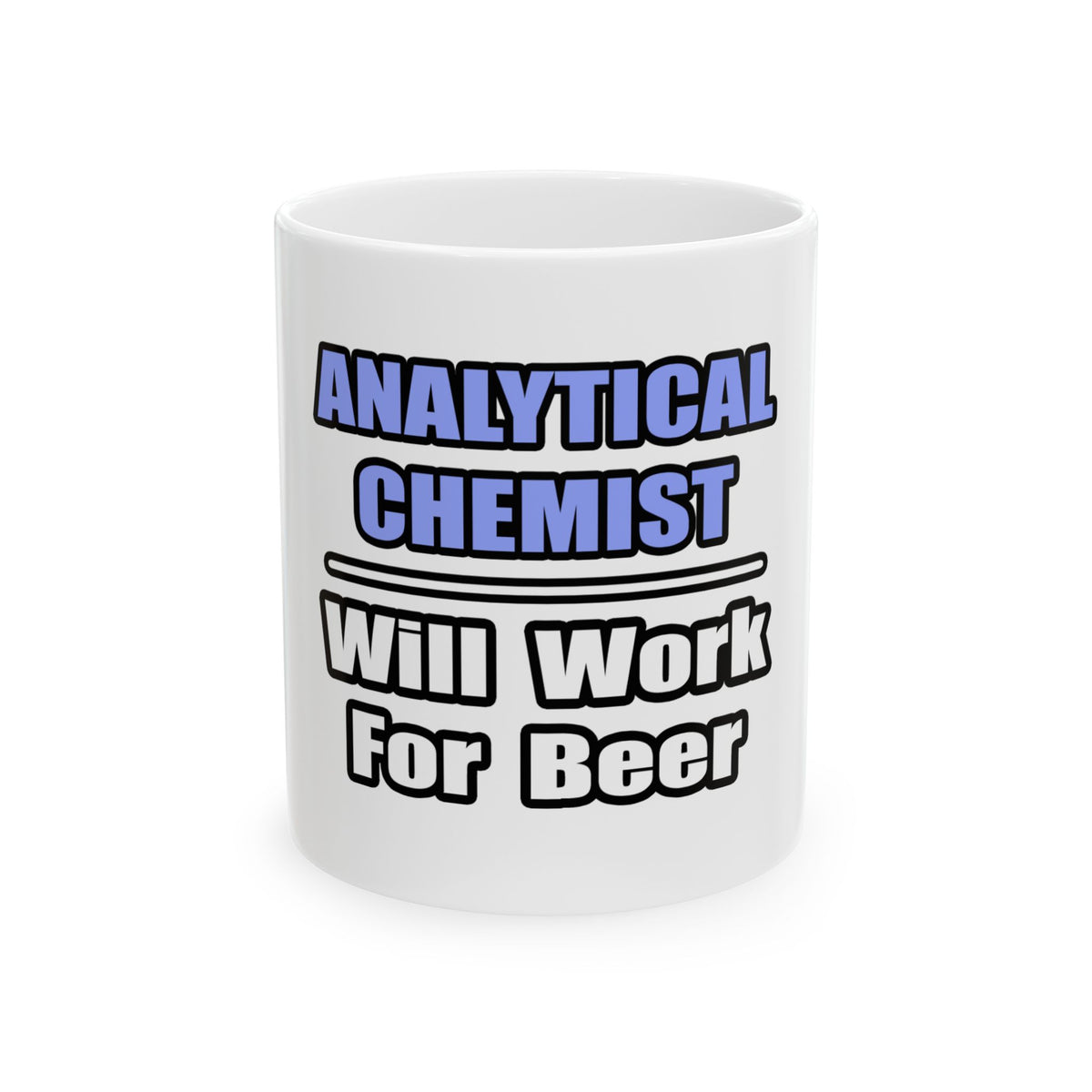 Analytical Chemist...Will Work For Beer - Ceramic Mug, (11oz, 15oz)
